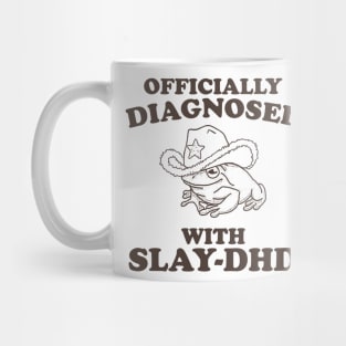 Officially Diagnosed With SLAY-DHD Mug